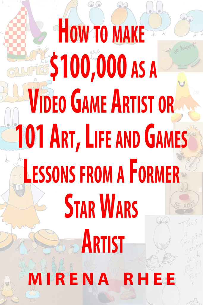 How to make $100,000 as a Video Game Artist or Art, Life and Games Lessons from a Former Star Wars Artist - Part 1 - my book is coming out end of May